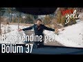 Yeni Gelin 37. Bölüm - Baba Kendine Gel