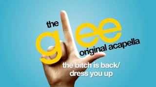 Glee - The Bitch Is Back/Dress You Up - Acapella Version