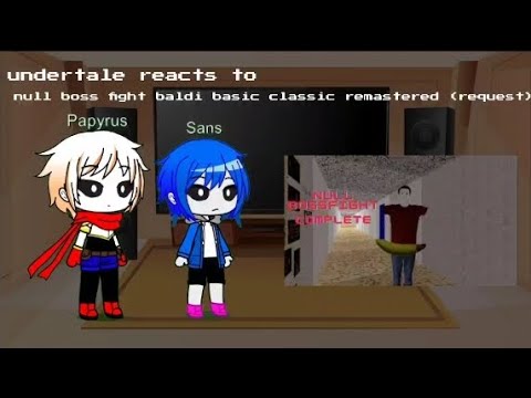 undertale reacts to null boss fight baldi basic classic remastered (request)