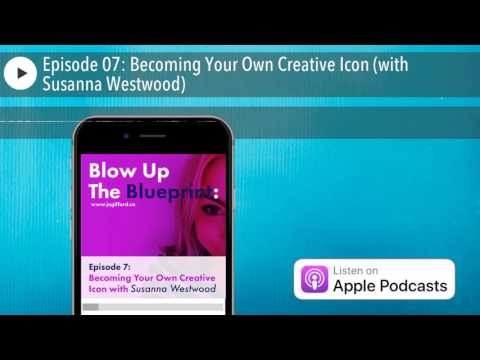 Episode 07: Becoming Your Own Creative Icon (with Susanna Westwood)