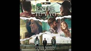 Tito El Bambino Ft Zion &amp; Lennox - Entre Tu Y Yo (Audio Oficial)