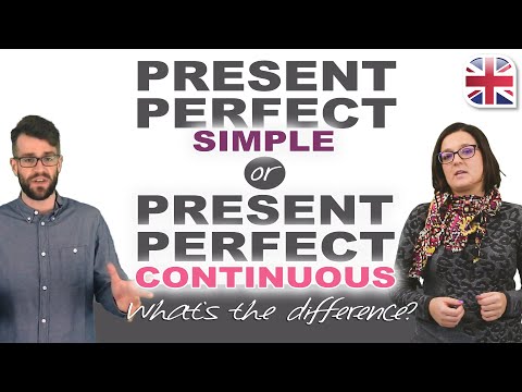 How to Use the Present Perfect Simple and Present Perfect Continuous
