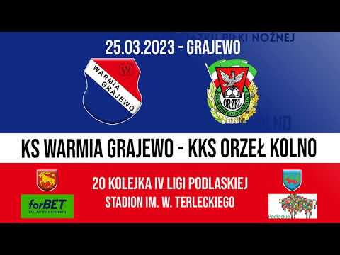 25.03.2023 IV LIGA PODLASKA (20 kolejka) WARMIA Grajewo - ORZEŁ Kolno