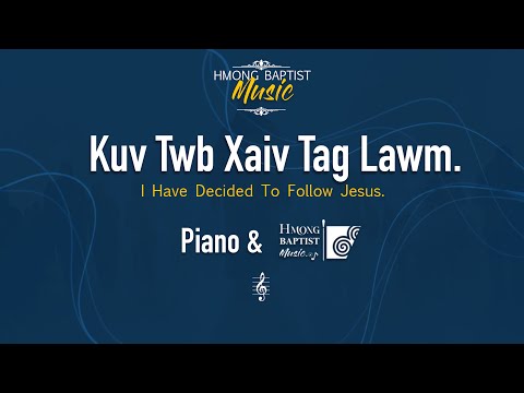 Kuv Twb Xaiv Tag Lawm. ( I Have Decided To Follow Jesus. ) Piano & Hmong Baptist Music.