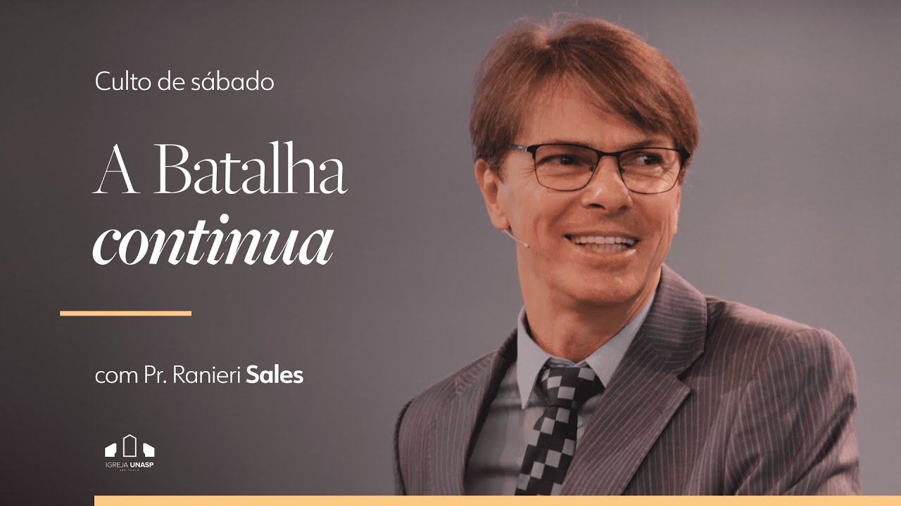 A BATALHA CONTÍNUA | Pr. Ranieri Sales | Igreja Unasp SP