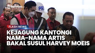 Kejagung Kantongi Nama-nama Artis Terkenal Bakal Susul Harvey Moeis Jadi Tersangka Korupsi PT Timah