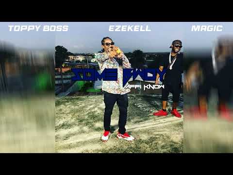 Toppy Boss x Ezekell x Magic - Some Bwoy Affi Know (Official Audio)
