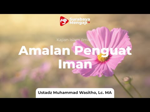 Amalan Penguat Iman - Ustadz Muhammad Wasitho, Lc. MA