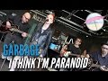 Garbage - I Think I'm Paranoid (Live at the Edge ...