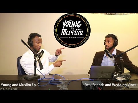 The Young and Muslim Podcast Ep  9 Real Friends and Wedding Vibes