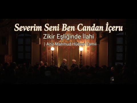 Severim Seni Ben Candan İçeru | Zikir Eşliğinde İlahi | Aziz Mahmud Hüdayi Camii