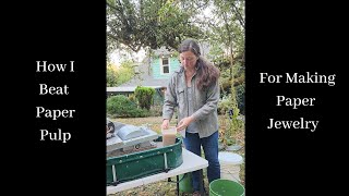 How I Make Paper Pulp in a Beater...for My Paper Jewelry