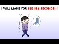 I Will Make You Pee In 5 Seconds