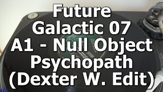 Future Galactic 07 - A1 - Null Object - Psychopath (Dexter W. Edit)