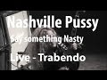 Nashville Pussy - Say Something Nasty (Live Trabendo, Paris 10.12.2002)