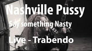 Nashville Pussy - Say Something Nasty (Live Trabendo, Paris 10.12.2002)