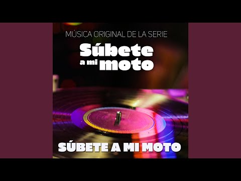 Súbete A Mi Moto (Música Original de la Serie "Súbete A Mi Moto")