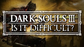 Dark Souls 3 ▶ Is it difficult?