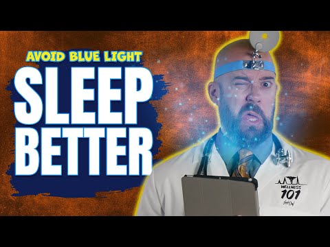 Want to Know How to Sleep Better - Avoid Blue Light - Wellness 101 Show