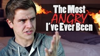The Most Angry I&#39;ve Ever Been