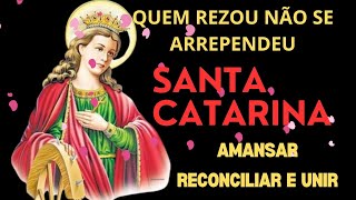 QUEM FEZ NÃO SE ARREPENDEU ORAÇÃO DE SANTA CATARINA - AMANSAR RECONCILIAR E UNIR