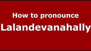 How to pronounce Lalandevanahally