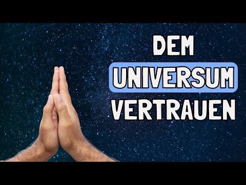 WIE du lernst, dem Universum zu vertrauen und was du dabei beachten musst!