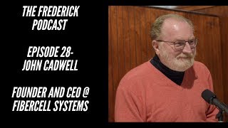 the frederick podcast - Episode 28- John Cadwell - Founder and CEO @ FiberCell Systems