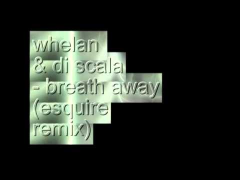 whelan & di scala - breath away (esquire remix)