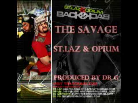 ST.LAZ & OPIUM:THE SAVAGE PROD BY Dr G