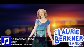 &quot;Like A Seashell&quot; by The Laurie Berkner Band | Best Kids&#39; Lullabies