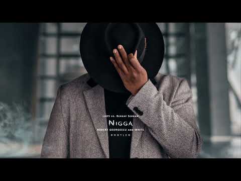 LADS vs. Berkay Serkan - Nigga | Robert Georgescu and White Bootleg