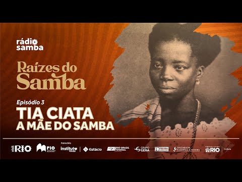 Aunt Ciata | Roots of Samba - EP. 03 - Official Samba Radio
