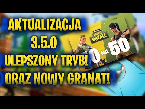 ULEPSZONY TRYB 50VS50? NOWY GRANAT! AKTUALIZACJA 3.5.0 - FORTNITE!