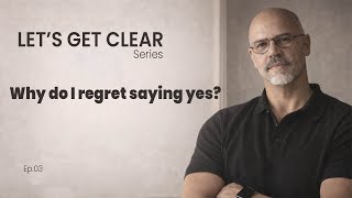 Why do I regret saying yes?  | Lets Get Clear | Ep.03