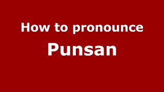 How to pronounce Punsan