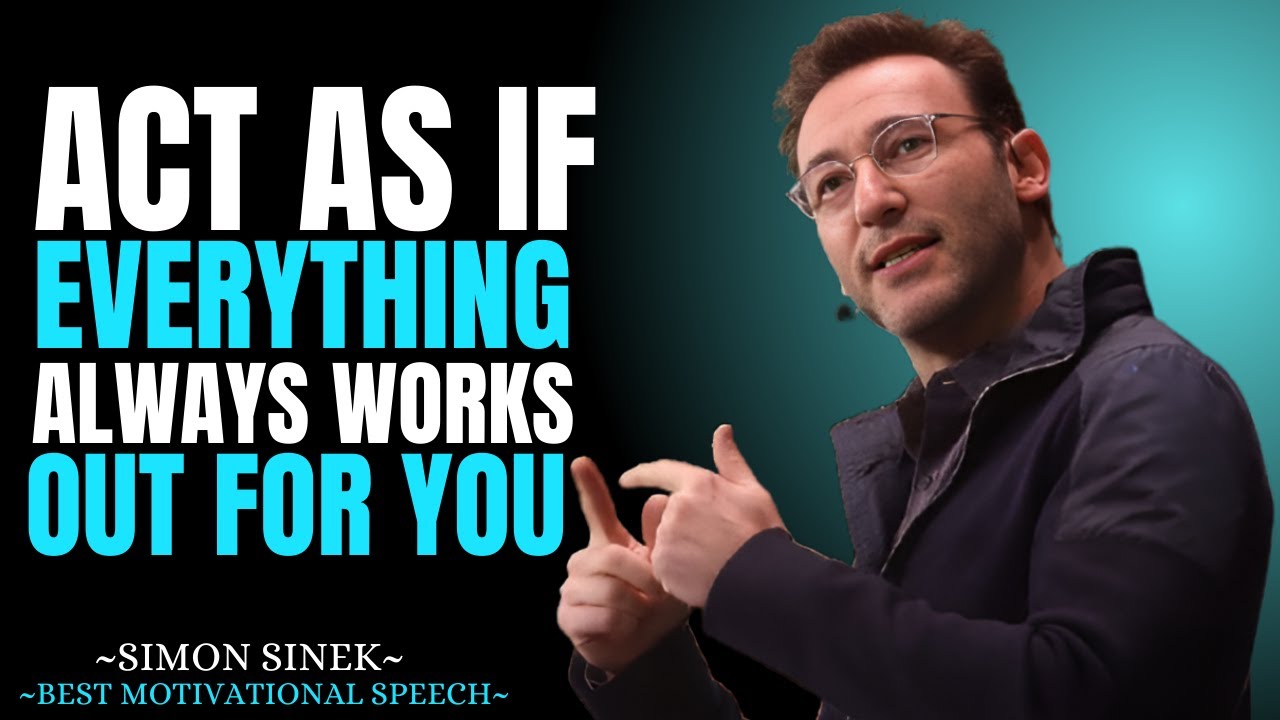 Act As If Everything Always Works Out for You || Best Motivational Speech By Simon Sinek