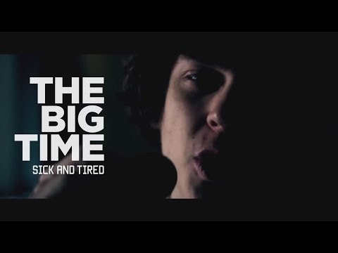 The Big Time - Sick and Tired (OFFICIAL MUSIC VIDEO)