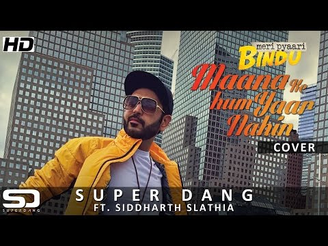 Maana Ke Hum Yaar Nahin - Meri Pyaari Bindu | SUPER DANG COVER (ft. Siddharth Slathia)