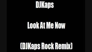 Look At Me Now (DJKaps Rock Remix)