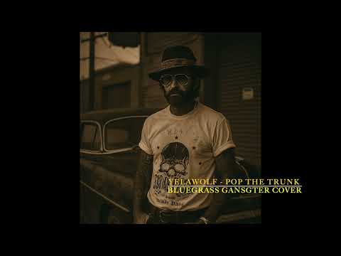 Yelawolf - Pop The Trunk (Bluegrass Gangster Cover)