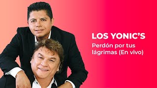 Los Yonics - Perdón por tus lágrimas ( En Vivo ) | 2020