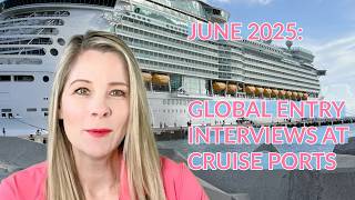 New for June 2025: Global Entry Interviews at Cruise Ports