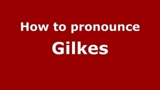 How to pronounce Gilkes