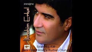 İbrahim Erkal - Seni Bana Veren Allah'a Kurban Olurum