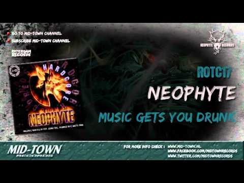 NEOPHYTE - MUSIC GETS YOU DRUNK