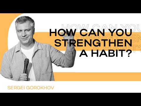 How can you strengthen a habit? | Sergei Gorokhov