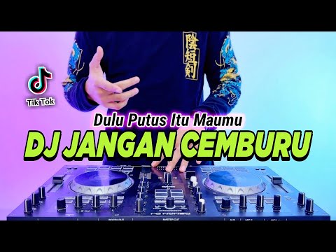 DJ DULU PUTUS ITU MAUMU - JANGAN CEMBURU REMIX FULL BASS VIRAL TIKTOK TERBARU 2023