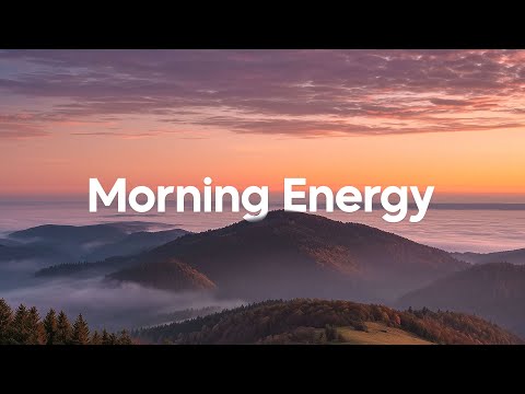 Morning Energy Playlist ☀️ Chill Tracks To Lift Your Morning | Summer Vibes