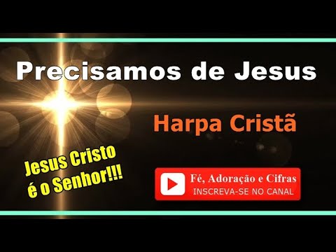 Precisamos De Jesus - Harpa Cristã